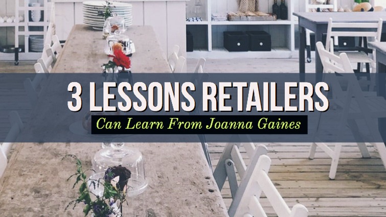 3 Lessons Retailer Can Learn From Joanna Gaines