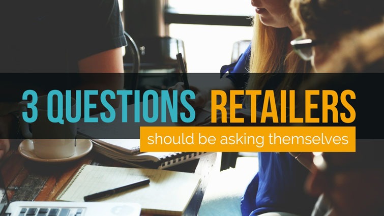 three questions retailers should be asking themselves